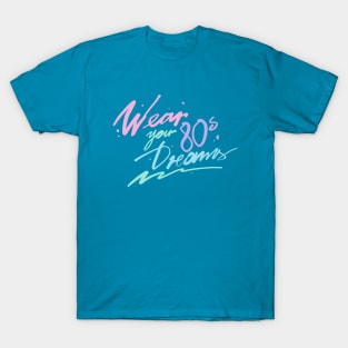 WEAR YOUR 80S DREAMS T-Shirt